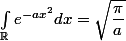 \int_{\R} e^{-a x^2} dx = \sqrt{\dfrac{\pi}{a}}